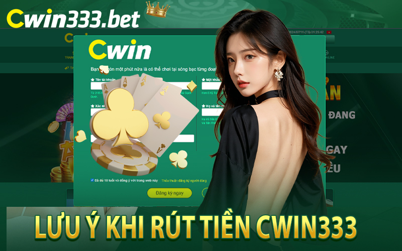 Lưu Ý Khi Rút Tiền Cwin333