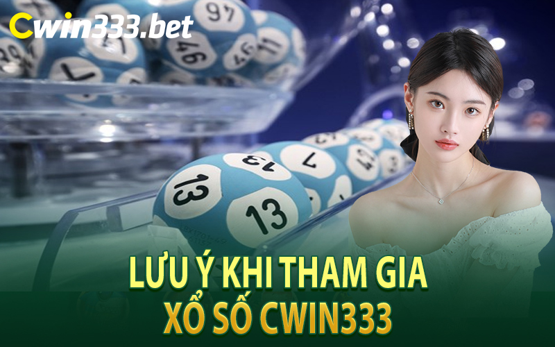 Lưu Ý Khi Tham Gia Xổ Số Cwin333