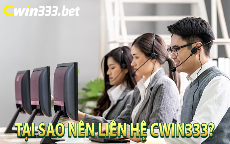 Tại Sao Nên Liên Hệ Cwin333