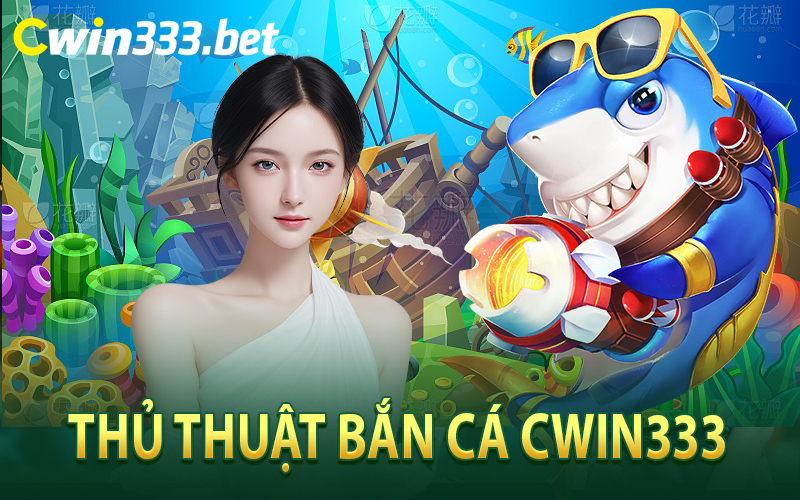 Thủ Thuật Bắn Cá Cwin333